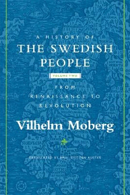 A History of the Swedish People: Volume II: From Renaissance to Revolution Volume 2 by Moberg, Vilhelm