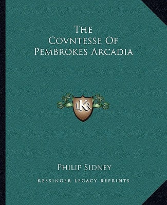The Covntesse Of Pembrokes Arcadia by Sidney, Philip