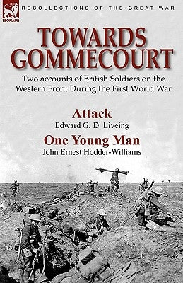 Towards Gommecourt: Two accounts of British Soldiers on the Western Front During the First World War by Liveing, Edward G. D.