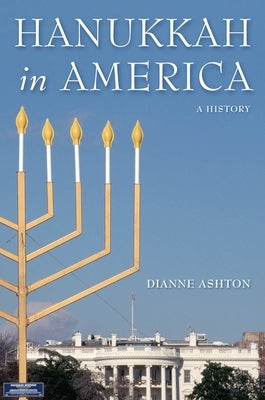 Hanukkah in America: A History by Ashton, Dianne