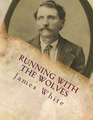 Running With The Wolves by White, James L., Jr.