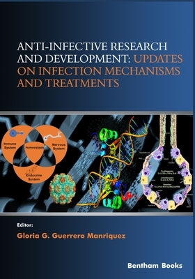 Anti-infective Research and Development: Updates on Infection Mechanisms and Treatments by Guerrero Manriquez, Gloria Guillermina