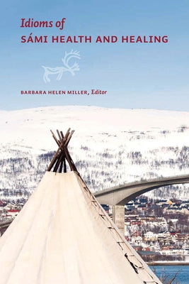 Idioms of Sámi Health and Healing by Miller, Barbara Helen