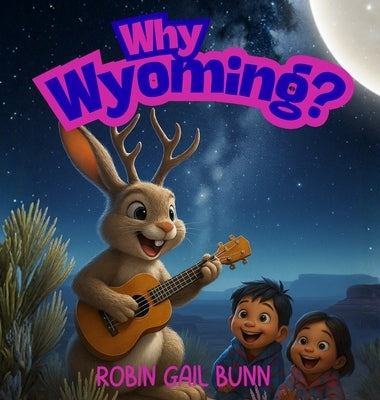 Why Wyoming? by Bunn, Robin Gail