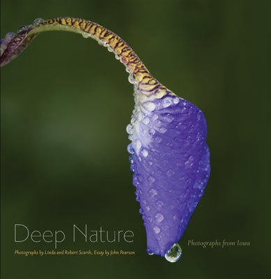 Deep Nature: Photographs from Iowa by Scarth, Linda
