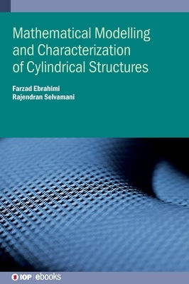 Mathematical Modelling and Characterization of Cylindrical Structures by Ebrahimi, Farzad