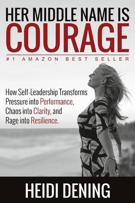 Her Middle Name Is Courage (paperback) by Dening, Heidi