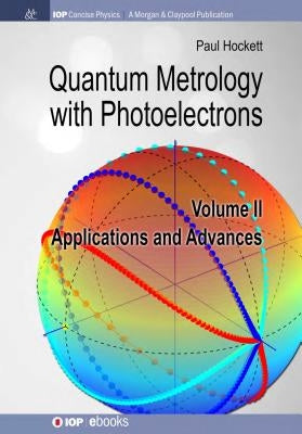 Quantum Metrology with Photoelectrons: Volume II: Applications and Advances by Hockett, Paul