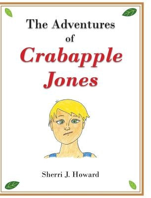 The Adventures of Crabapple Jones by Howard, Sherri J.
