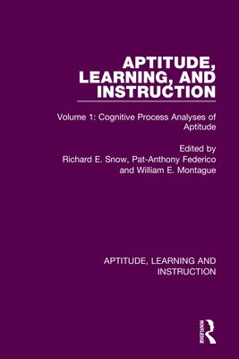 Aptitude, Learning, and Instruction: Volume 1: Cognitive Process Analyses of Aptitude by Snow, Richard E.