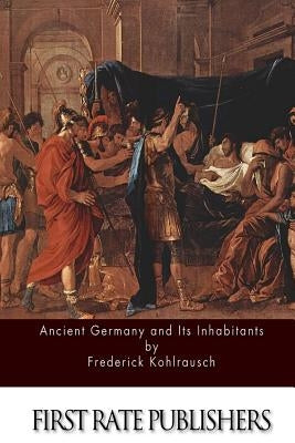 Ancient Germany and Its Inhabitants by Kohlrausch, Frederick