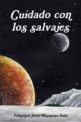 Cuidado Con Los Salvajes by Masegosa Avila, Francisco Javier