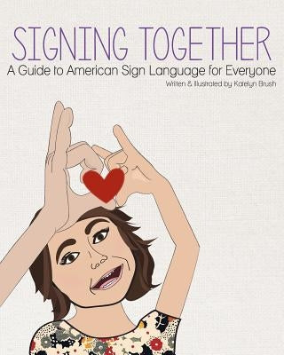 Signing Together: A Guide to American Sign Language for Everyone by Schuman, Valerie
