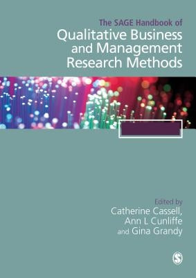 The Sage Handbook of Qualitative Business and Management Research Methods: Methods and Challenges by Cassell, Cathy