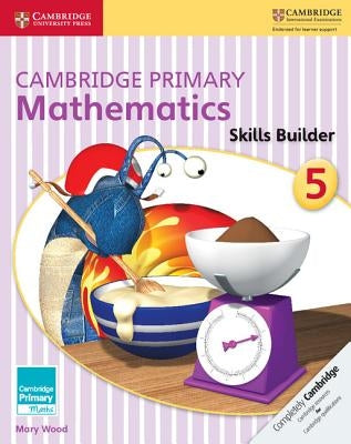 Cambridge Primary Mathematics Skills Builder 5 by Wood, Mary