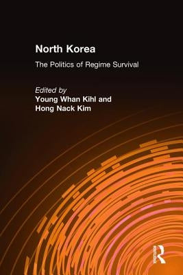 North Korea: The Politics of Regime Survival: The Politics of Regime Survival by Kihl, Young Whan