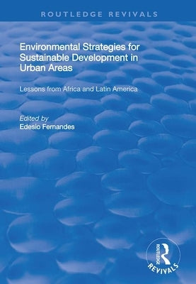 Environmental Strategies for Sustainable Developments in Urban Areas: Lessons from Africa and Latin America by Fernandes, Edesio