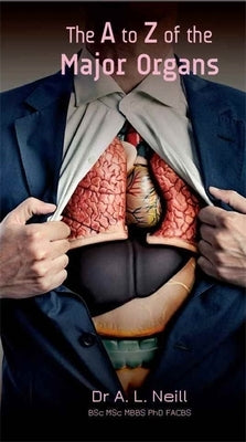The A to Z of the Major Organs by Neill, Amanda