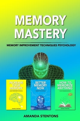 Memory Mastery: Memory Improvement Techniques Psychology by Stentons, Amanda