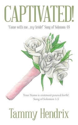 Captivated!: Come with Me...My Bride! Song of Solomon 4:8 by Hendrix, Tammy