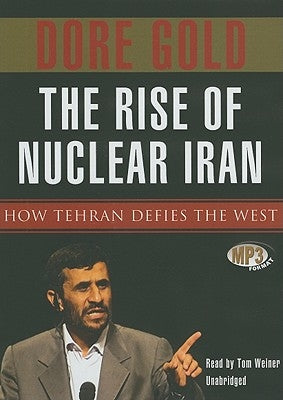 The Rise of Nuclear Iran: How Tehran Defied the West by Gold, Dore