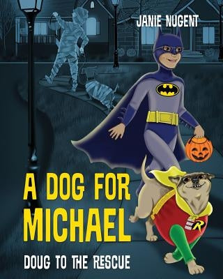 A Dog for Michael: Doug to the Rescue by Nugent, Janie