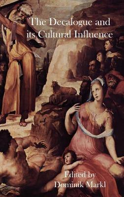 The Decalogue and Its Cultural Influence by Markl, Dominik