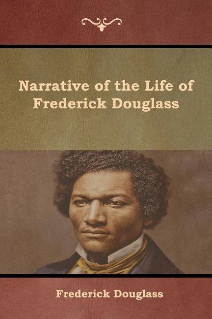 Narrative of the Life of Frederick Douglass by Douglass, Frederick