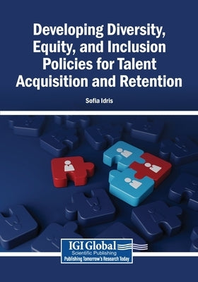 Developing Diversity, Equity, and Inclusion Policies for Talent Acquisition and Retention by Idris, Sofia