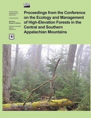 Proceedings from the Confrence on the Ecology and Management of High- Elevation Forests in the Central and Southern Appalachian Mountains by U. S. Department of Agriculture