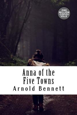 Anna of the Five Towns by Bennett, Arnold