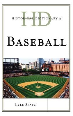 Historical Dictionary of Baseball by Spatz, Lyle