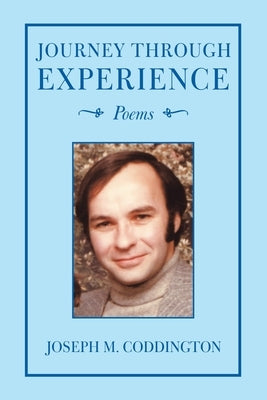 Journey Through Experience: Poems by Coddington, Joseph M.