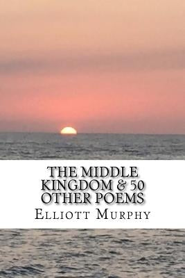 The Middle Kingdom & 50 Other Poems by Murphy, Elliott
