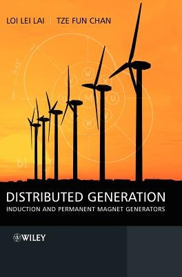 Distributed Generation: Induction and Permanent Magnet Generators by Lai, Loi Lei