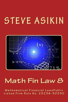 Math Fin Law 8: Mathematical Financial LawsPublic Listed Firm Rule No. 23238-30330 by Asikin, Steve