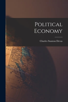 Political Economy by Devas, Charles Stanton
