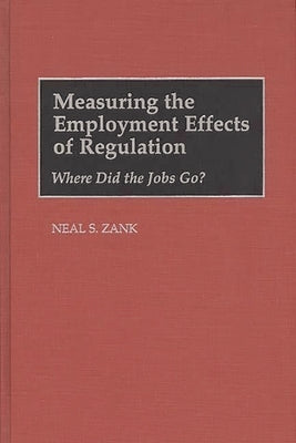 Measuring the Employment Effects of Regulation: Where Did the Jobs Go? by Zank, Neal S.