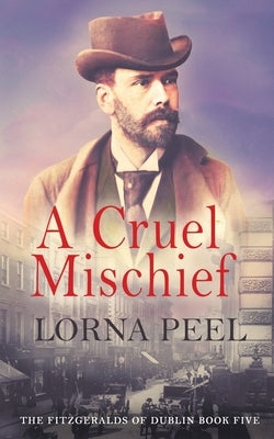 A Cruel Mischief: The Fitzgeralds of Dublin Book Five by Peel, Lorna