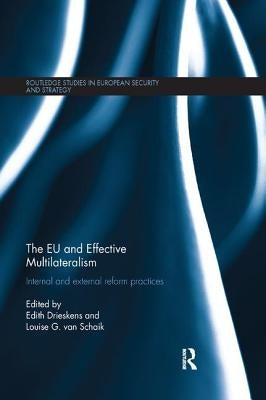 The EU and Effective Multilateralism: Internal and external reform practices by Drieskens, Edith