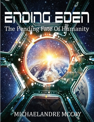 Ending Eden: The Pending Fate of Humanity by McCoy, Michaelandre