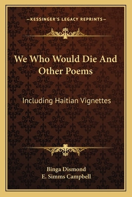 We Who Would Die and Other Poems: Including Haitian Vignettes by Dismond, Binga