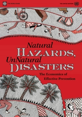 Natural Hazards, Unnatural Disasters: The Economics of Effective Prevention by World Bank