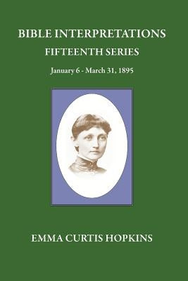 Bible Interpretations Fifteenth Series January 6-March 31, 1895 by Terranova, Michael