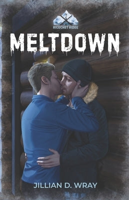 Meltdown: A Best Friends to Lovers MM Romance by Wray, Jillian D.
