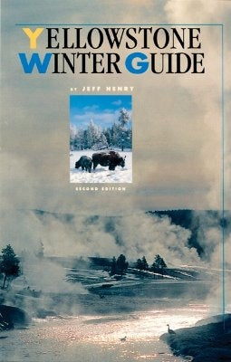 Yellowstone Winter Guide, 2nd Edition by Henry, Jeff