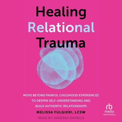 Healing Relational Trauma: Powerful Skills to Identify Triggers, Cultivate Self-Trust, and Deepen Connection with Your Partner by Lcsw