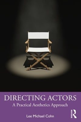 Directing Actors: A Practical Aesthetics Approach by Cohn, Lee Michael