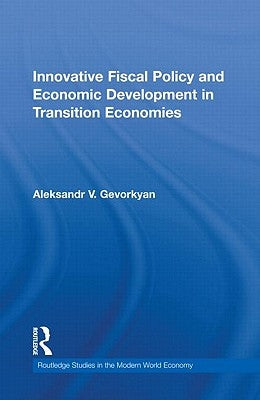 Innovative Fiscal Policy and Economic Development in Transition Economies by Gevorkyan, Aleksandr