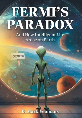 Fermi's Paradox: And How Intelligent Life Arose On Earth by Yeomans, D. Mark
